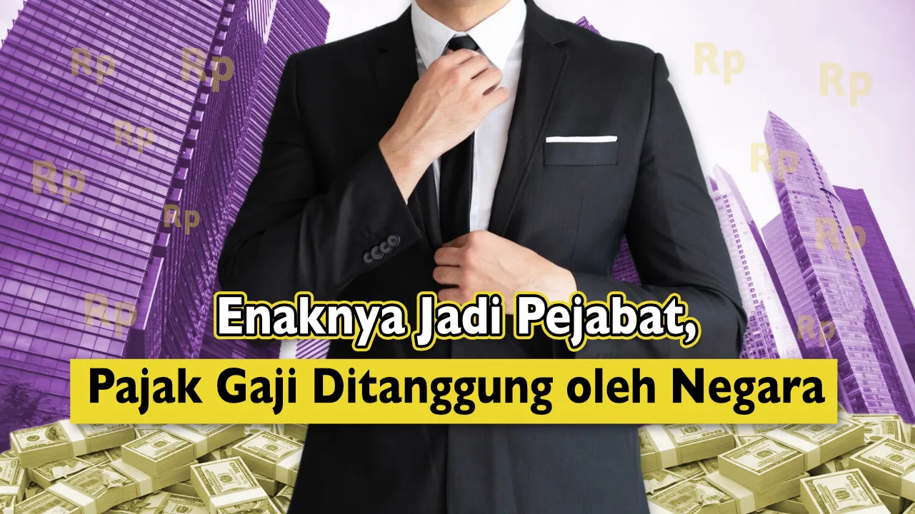Enaknya Jadi Pejabat, Pajak Gaji Ditanggung oleh Negara.