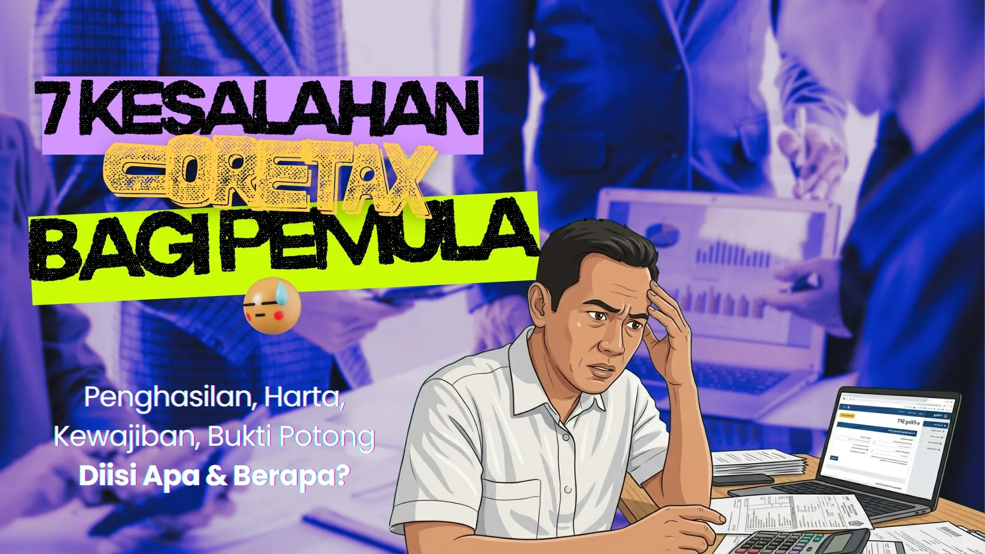 Jadi Sumber Denda: 7 Kesalahan Lapor SPT via Coretax
